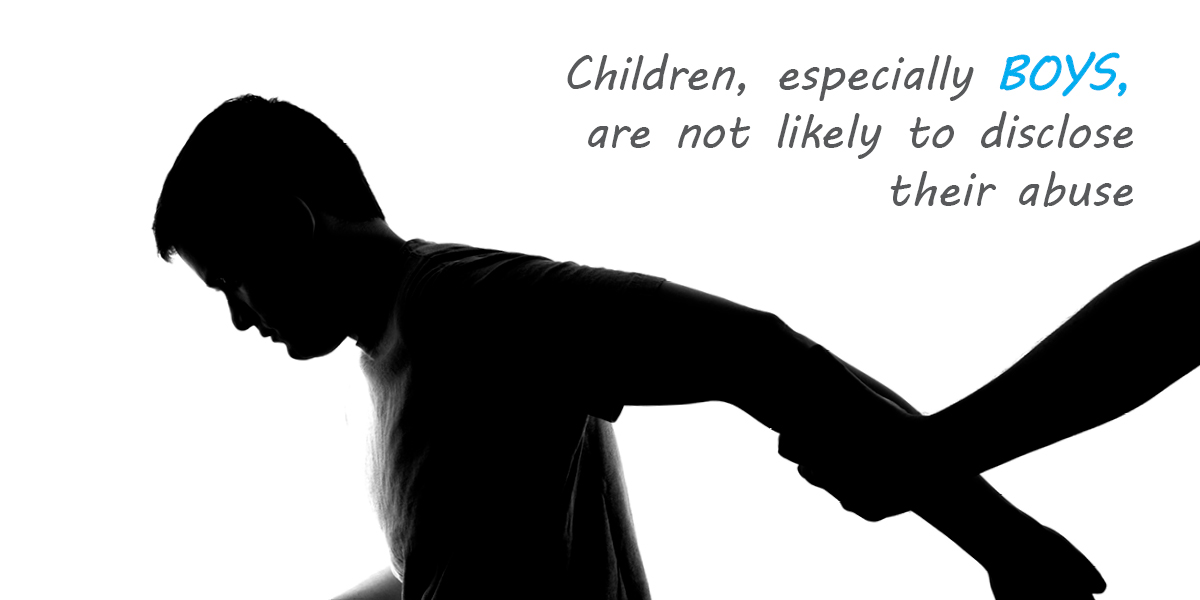 Children, especially boys are not likely to disclose the abuse
