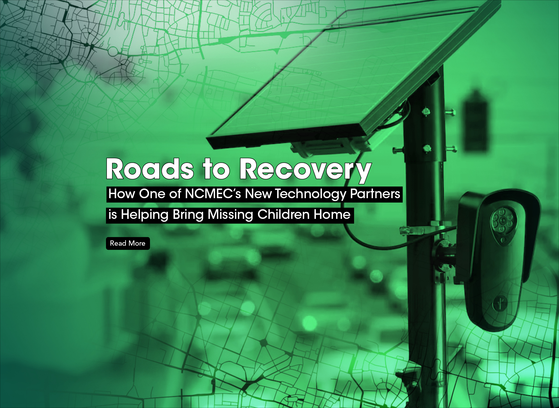 traffic camera in forefront, street with cars in background, green undertone; text: roads to recovery: how one of ncmec's new technology partners is helping bring missing children home